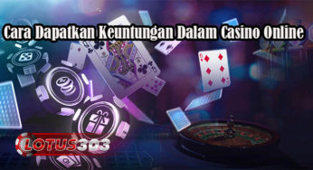 Cara Dapatkan Keuntungan Dalam Casino Online