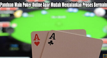Panduan Main Poker Online Agar Mudah Menjalankan Proses Bermain