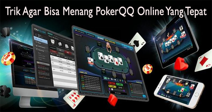 Trik Agar Bisa Menang PokerQQ Online Yang Tepat